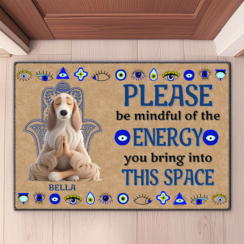 Custom Please Be Mindful Of The Energy You Bring Into This Space - Dog & Cat Personalized Custom Home Decor Decorative Mat - House Warming Gift For Pet Owners, Pet Lovers ,Yoga lovers