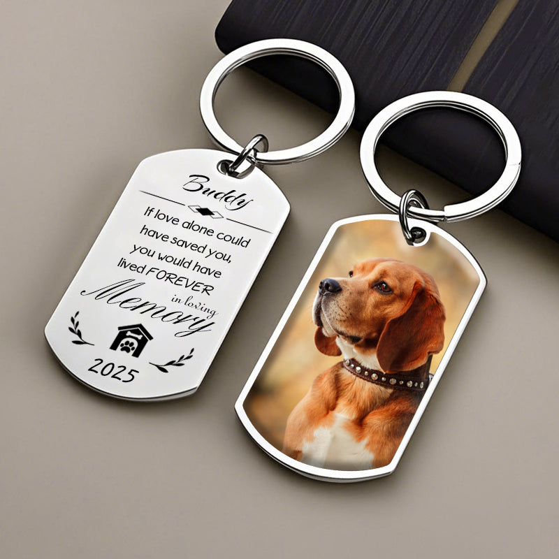 Custom Photo If Love Alone Could Have Saved You-Memorial Personalized Custom Keychain - Sympathy Gift For Pet Owners, Pet Lovers
