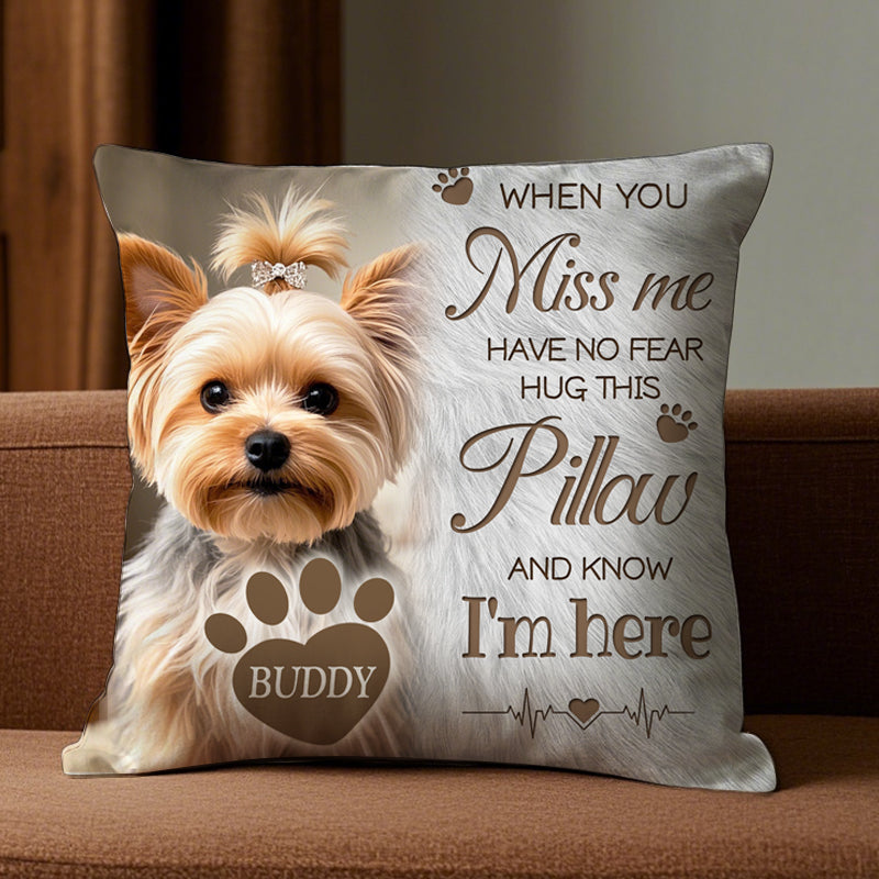Custom Photo When You Miss Me. Have No Fear. Hug This Pillow- Memorial Personalized Custom Pillow - Sympathy Gift For Pet Owners, Pet Lovers