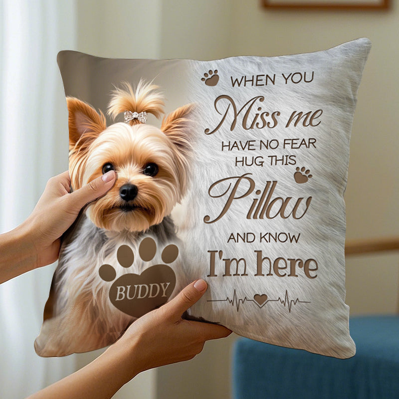 Custom Photo When You Miss Me. Have No Fear. Hug This Pillow- Memorial Personalized Custom Pillow - Sympathy Gift For Pet Owners, Pet Lovers