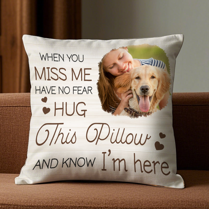 Custom Photo When You Miss Me- Memorial Personalized Custom Pillow - Sympathy Gift For Pet Owners, Pet Lovers