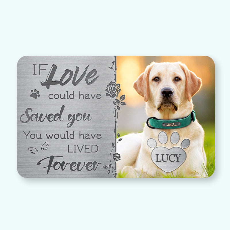 Custom Photo If Love Could Have Saved You- Personalized Custom Wallet Card - Sympathy Gift For Pet Owners, Pet Lovers