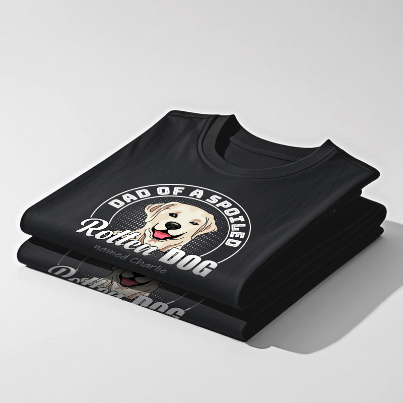 Custom Dad Of The Spoiled Rotten Dog - Pet Personalized Custom Unisex T-shirt - Gift For Pet Owners, Pet Lovers