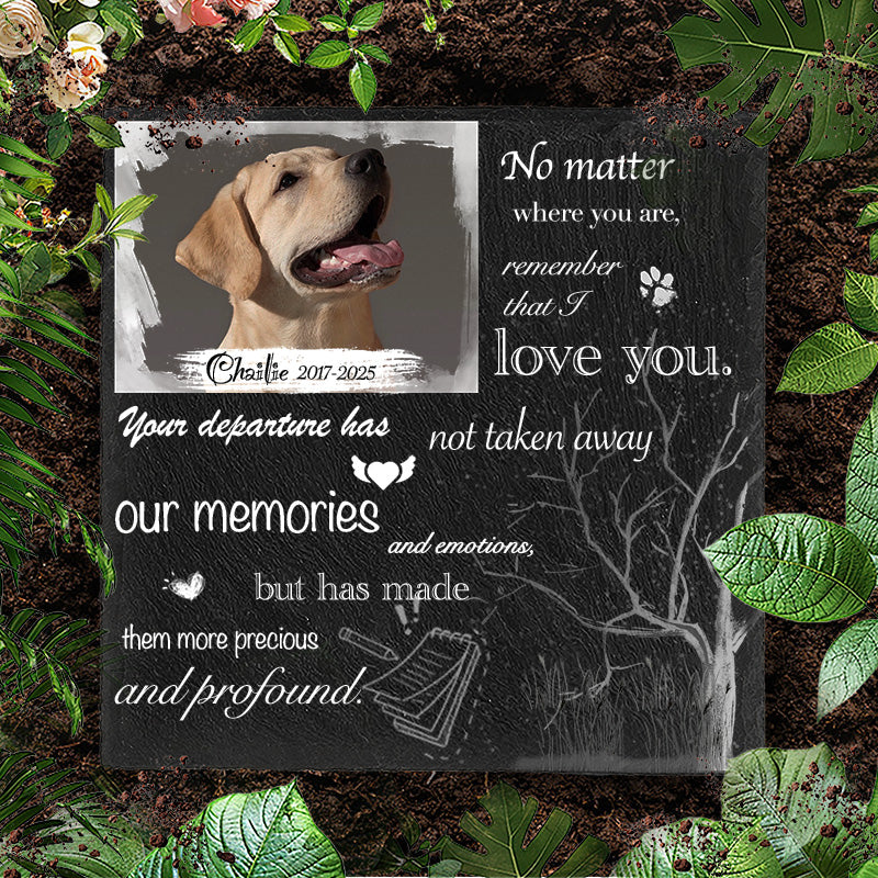 Custom Photo No Matter Where You Are - Pet Memorial Square-shaped Stone Custom - Sympathy Gift For Pet Owners, Pet Lovers