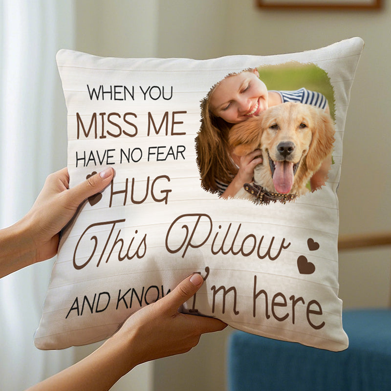Custom Photo When You Miss Me- Memorial Personalized Custom Pillow - Sympathy Gift For Pet Owners, Pet Lovers