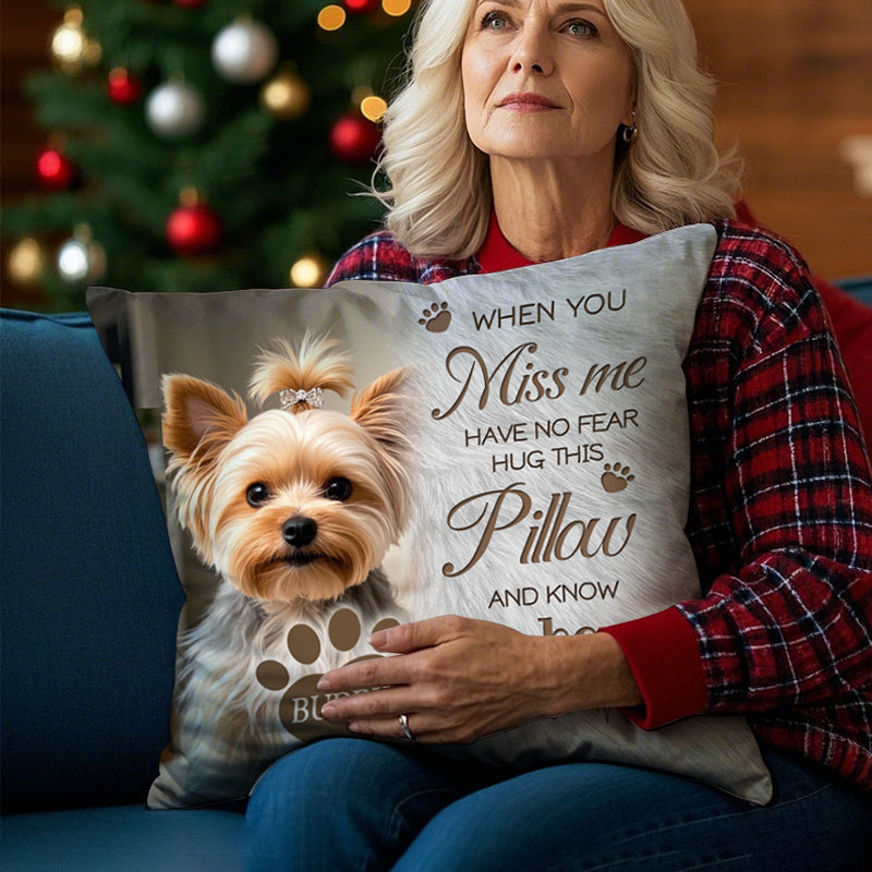 Custom Photo When You Miss Me. Have No Fear. Hug This Pillow- Memorial Personalized Custom Pillow - Sympathy Gift For Pet Owners, Pet Lovers