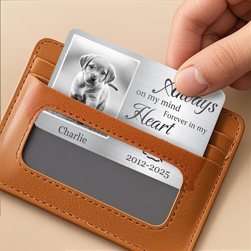 Custom Photo Always On My Mind, Forever In My Heart - Personalized Custom Wallet Card - Sympathy Gift For Pet Owners, Pet Lovers