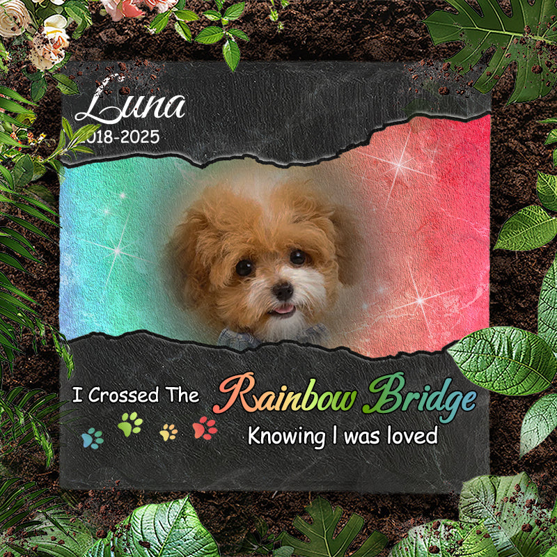 Custom Photo I Crossed The Rainbow Bridge Knowing I Was Loved- Pet Memorial Square-shaped Stone Custom - Sympathy Gift For Pet Owners, Pet Lovers