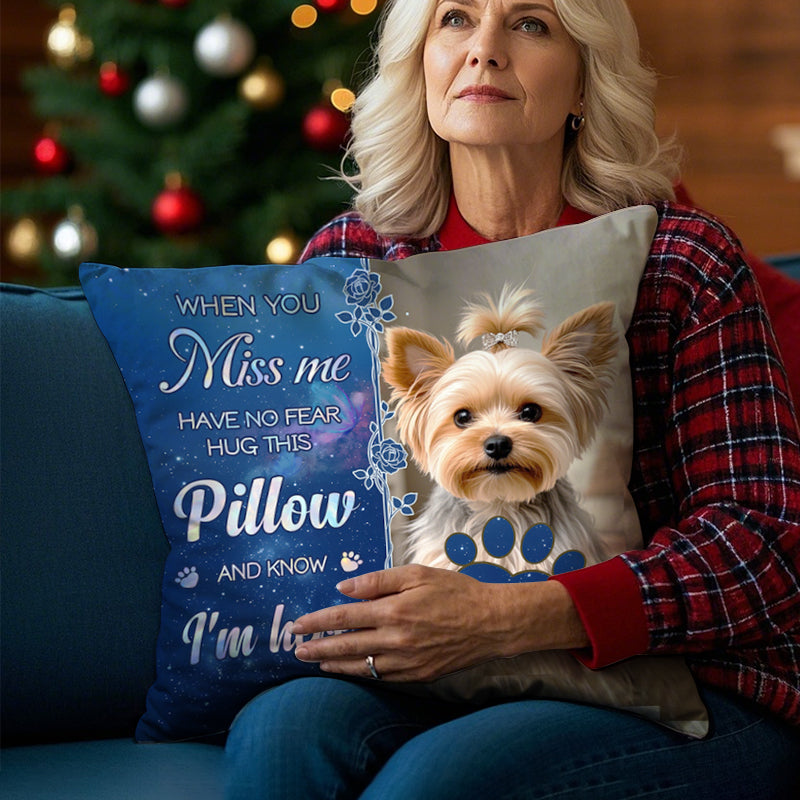 Custom Photo When You Miss Me - Memorial Personalized Custom Pillow - Sympathy Gift For Pet Owners, Pet Lovers