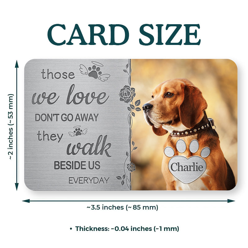 Custom Photo Those We Love Don't Go Away - Personalized Custom Wallet Card - Sympathy Gift For Pet Owners, Pet Lovers
