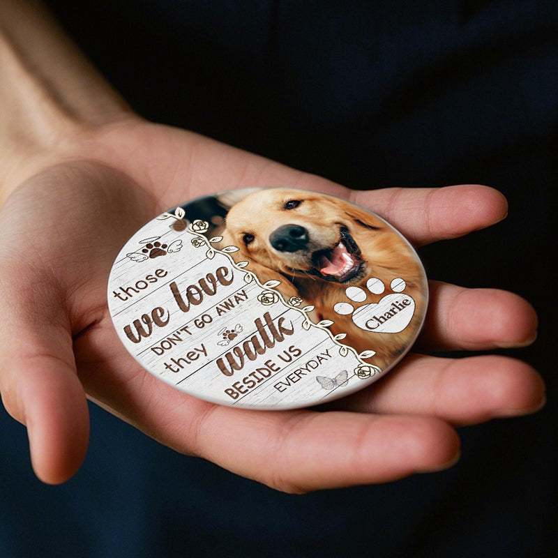 Custom Photo Those We Love Don't Go Away-Ceramic Round Shaped-Sympathy Gift For Pet Owners, Pet Lovers