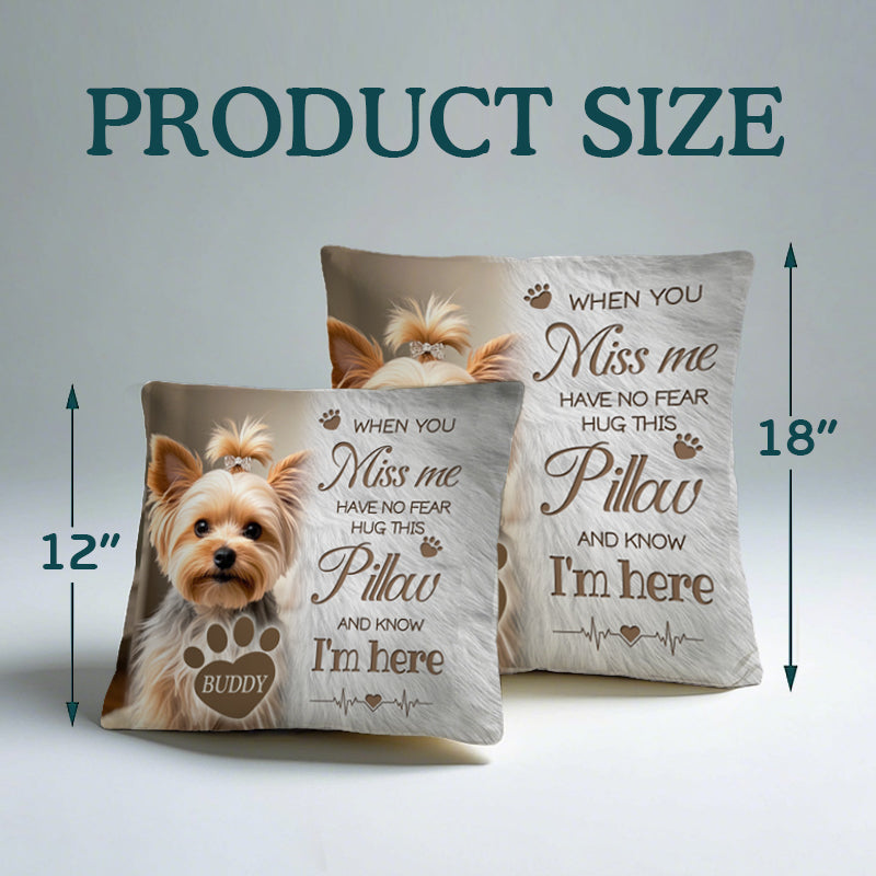 Custom Photo When You Miss Me. Have No Fear. Hug This Pillow- Memorial Personalized Custom Pillow - Sympathy Gift For Pet Owners, Pet Lovers