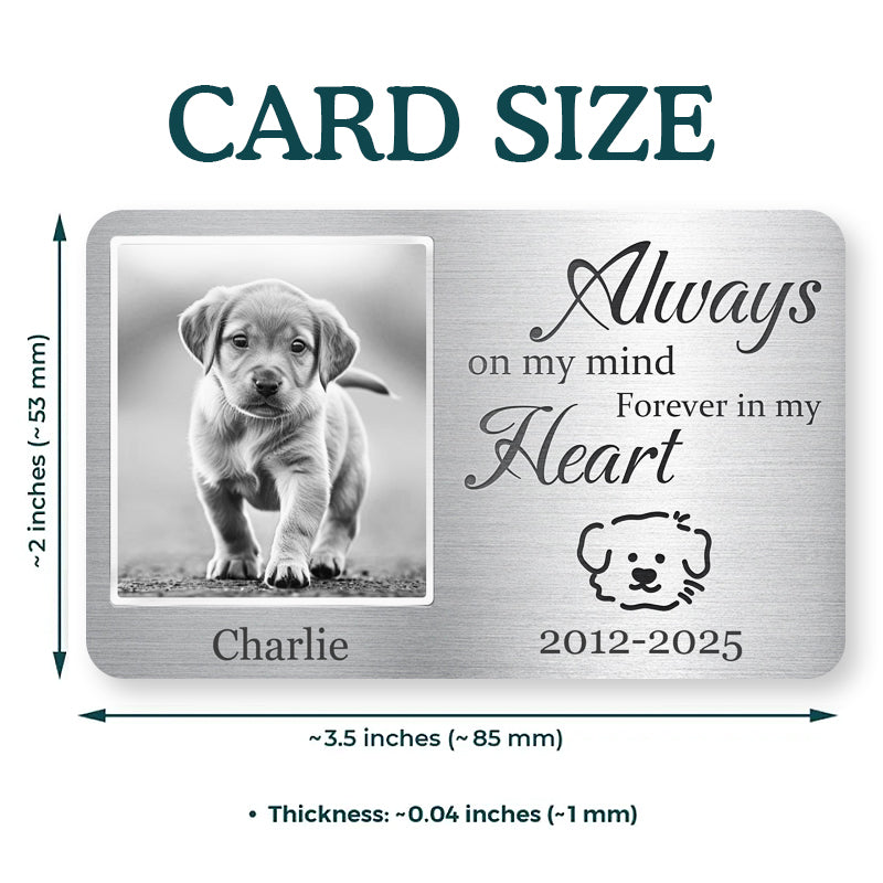 Custom Photo Always On My Mind, Forever In My Heart - Personalized Custom Wallet Card - Sympathy Gift For Pet Owners, Pet Lovers