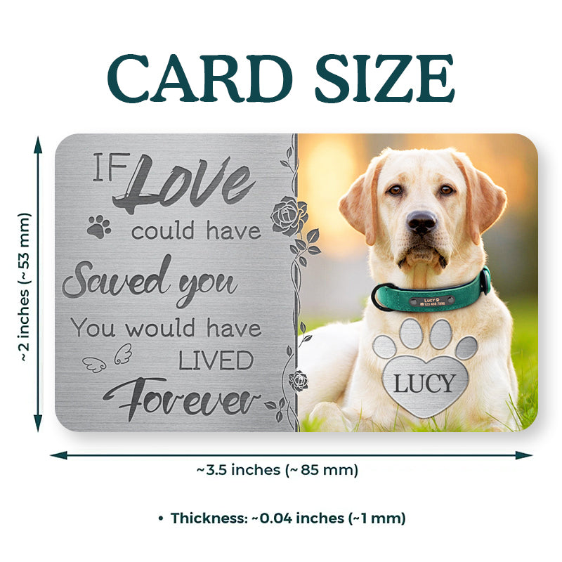 Custom Photo If Love Could Have Saved You- Personalized Custom Wallet Card - Sympathy Gift For Pet Owners, Pet Lovers