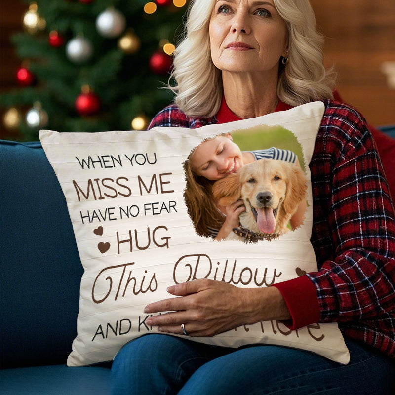 Custom Photo When You Miss Me- Memorial Personalized Custom Pillow - Sympathy Gift For Pet Owners, Pet Lovers