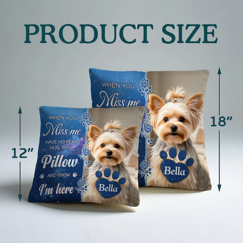 Custom Photo When You Miss Me - Memorial Personalized Custom Pillow - Sympathy Gift For Pet Owners, Pet Lovers