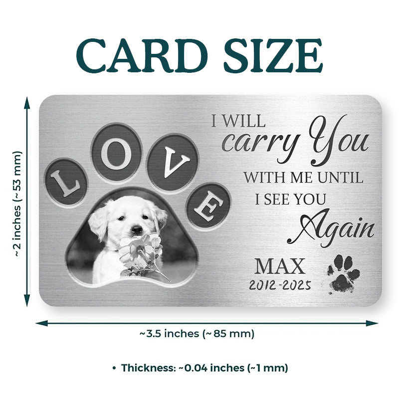 Custom Photo I Will Carry You With Me Until I See You - Personalized Custom Wallet Card - Sympathy Gift For Pet Owners, Pet Lovers