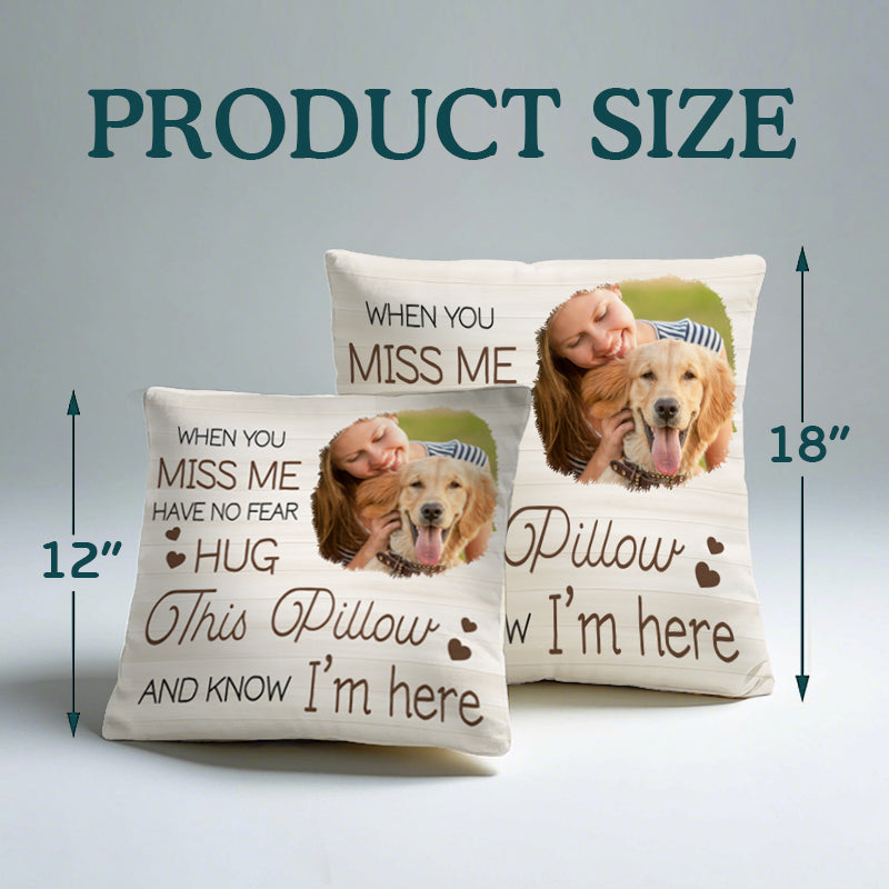 Custom Photo When You Miss Me- Memorial Personalized Custom Pillow - Sympathy Gift For Pet Owners, Pet Lovers