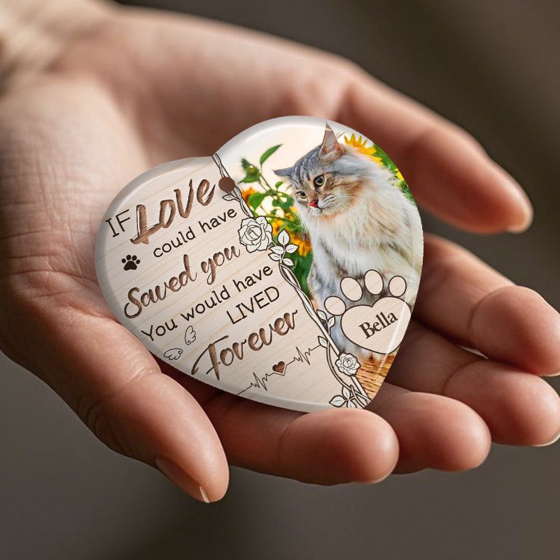 Custom Photo If Love Could Have Saved You. You Would Have Lived Forever -Ceramic Heart Shaped-Sympathy Gift For Pet Owners, Pet Lovers