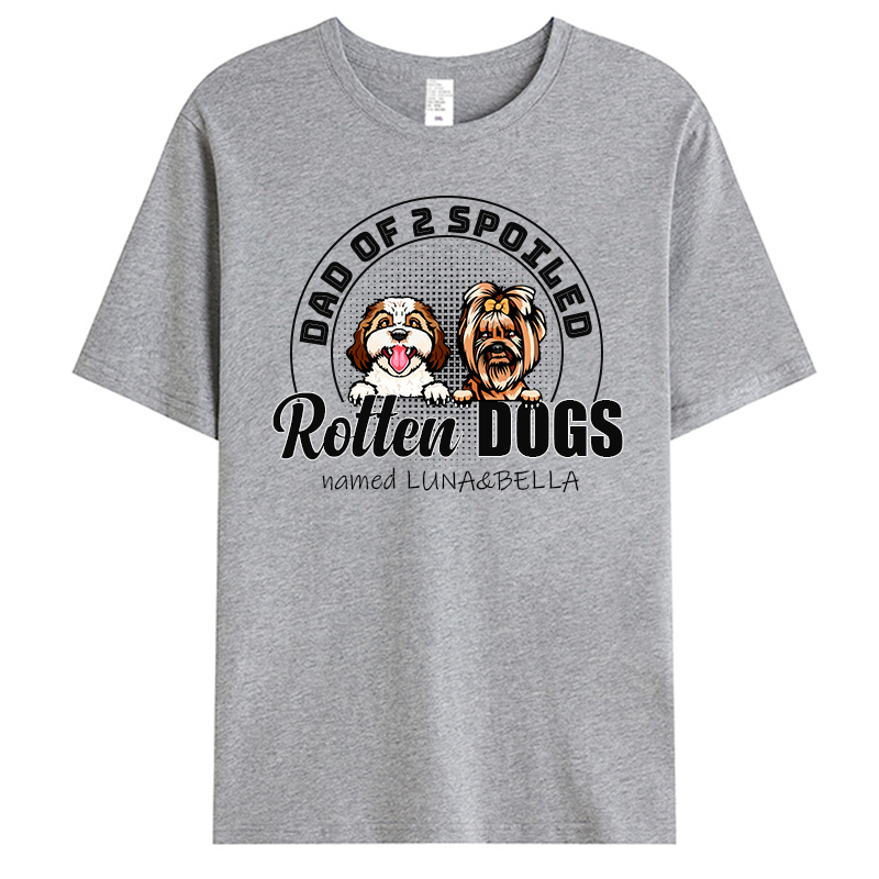 Custom Dad Of The Spoiled Rotten Dog - Pet Personalized Custom Unisex T-shirt - Gift For Pet Owners, Pet Lovers