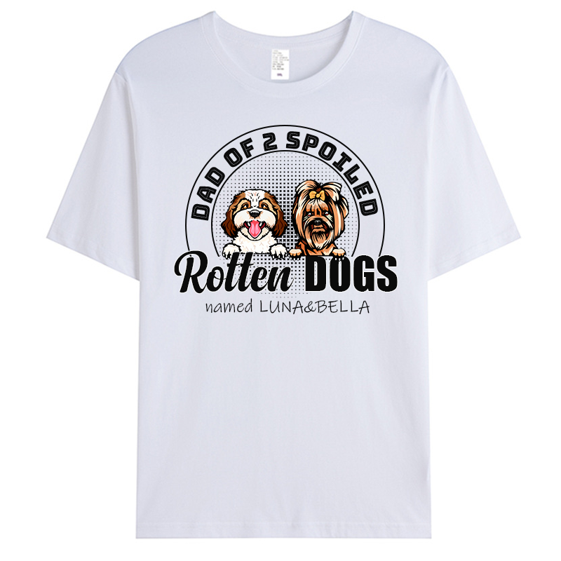 Custom Dad Of The Spoiled Rotten Dog - Pet Personalized Custom Unisex T-shirt - Gift For Pet Owners, Pet Lovers