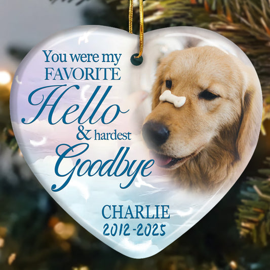 Custom Photo You Were My Favorite Hello & Hardest Goodbye-Ceramic Heart Shaped-Sympathy Gift For Pet Owners, Pet Lovers