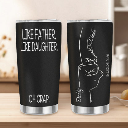 Custom Personalized “Like Father Like Daughter – Oh Crap” 20oz Stainless Steel Tumbler – Perfect Father’s Day Gift for Dad, Stepdad, Grandpa, and New Dads