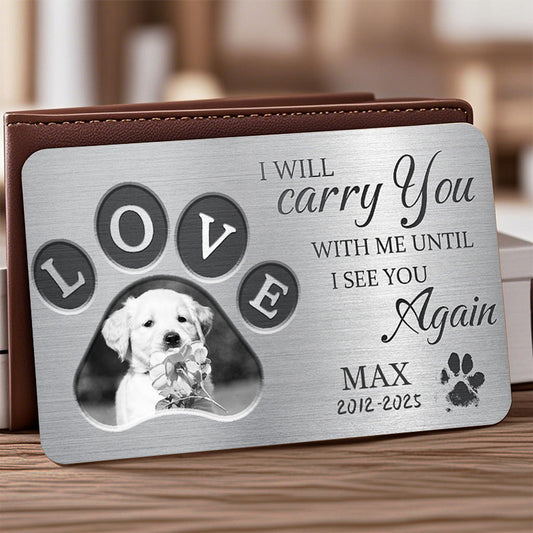 Custom Photo I Will Carry You With Me Until I See You - Personalized Custom Wallet Card - Sympathy Gift For Pet Owners, Pet Lovers
