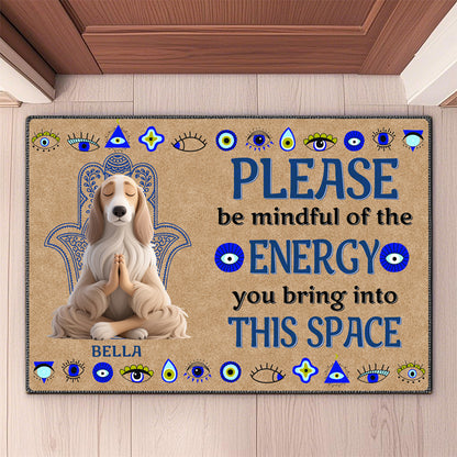 Custom Please Be Mindful Of The Energy You Bring Into This Space - Dog & Cat Personalized Custom Home Decor Decorative Mat - House Warming Gift For Pet Owners, Pet Lovers ,Yoga lovers