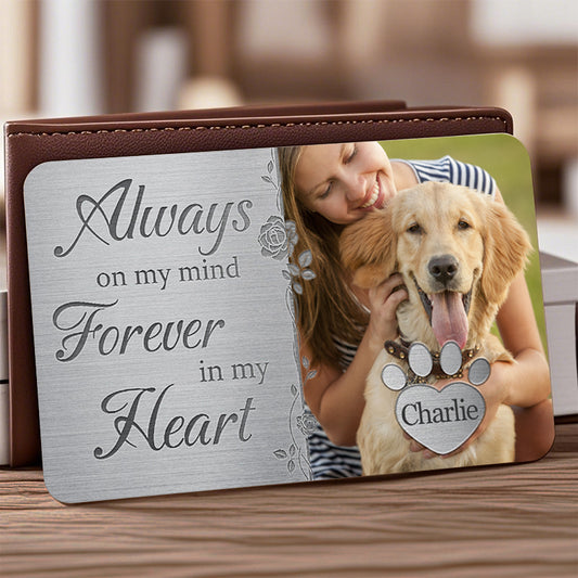 Custom Photo Always On My Mind Forever In My Heart - Personalized Custom Wallet Card - Sympathy Gift For Pet Owners, Pet Lovers