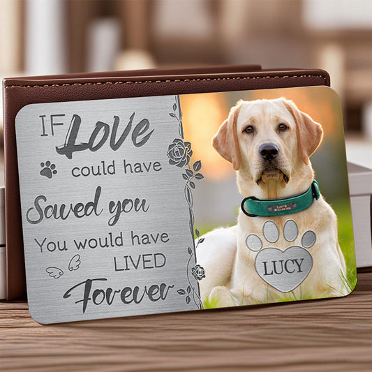Custom Photo If Love Could Have Saved You- Personalized Custom Wallet Card - Sympathy Gift For Pet Owners, Pet Lovers