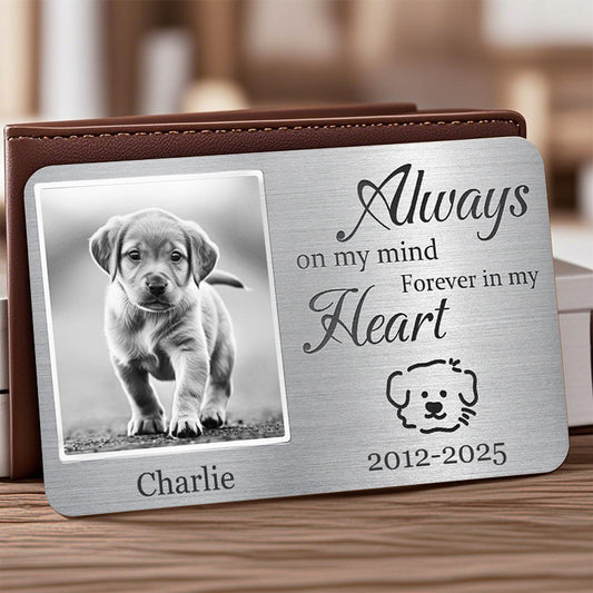 Custom Photo Always On My Mind, Forever In My Heart - Personalized Custom Wallet Card - Sympathy Gift For Pet Owners, Pet Lovers