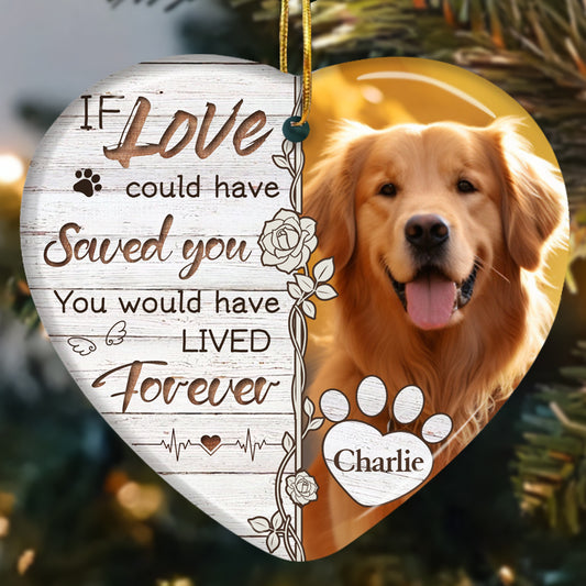 Custom Photo If Love Could Have Saved You-Ceramic Heart Shaped-Sympathy Gift For Pet Owners, Pet Lovers