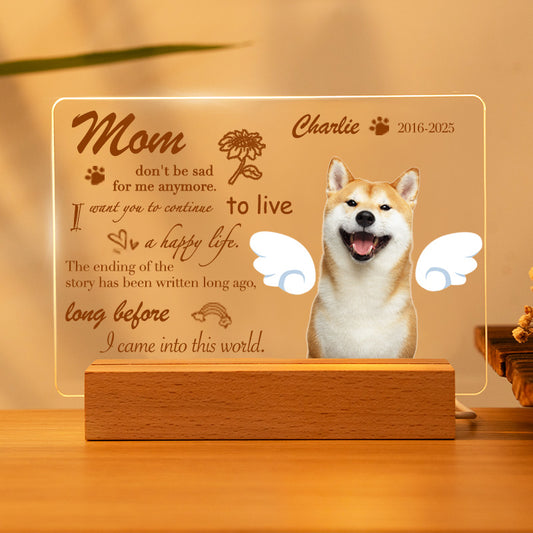 Custom Photo Mom Don't Be Sad For Me Anymore. Personalized Pet Memorial Acrylic Night Light-Sympathy Gift For Pet Owners, Pet Lovers