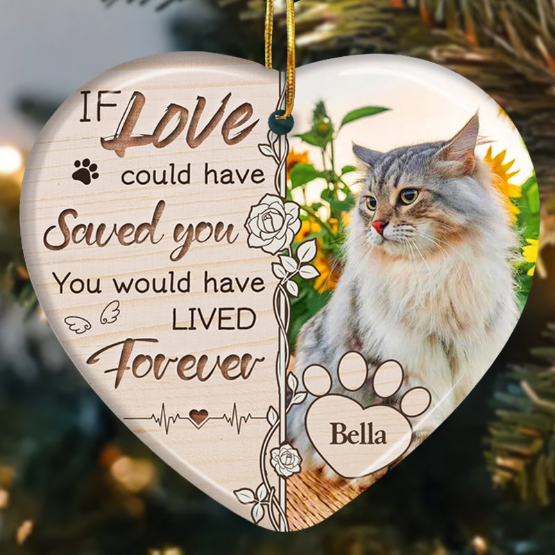 Custom Photo If Love Could Have Saved You. You Would Have Lived Forever -Ceramic Heart Shaped-Sympathy Gift For Pet Owners, Pet Lovers