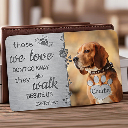 Custom Photo Those We Love Don't Go Away - Personalized Custom Wallet Card - Sympathy Gift For Pet Owners, Pet Lovers