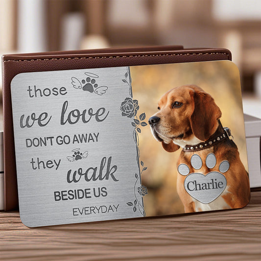 Custom Photo Those We Love Don't Go Away - Personalized Custom Wallet Card - Sympathy Gift For Pet Owners, Pet Lovers