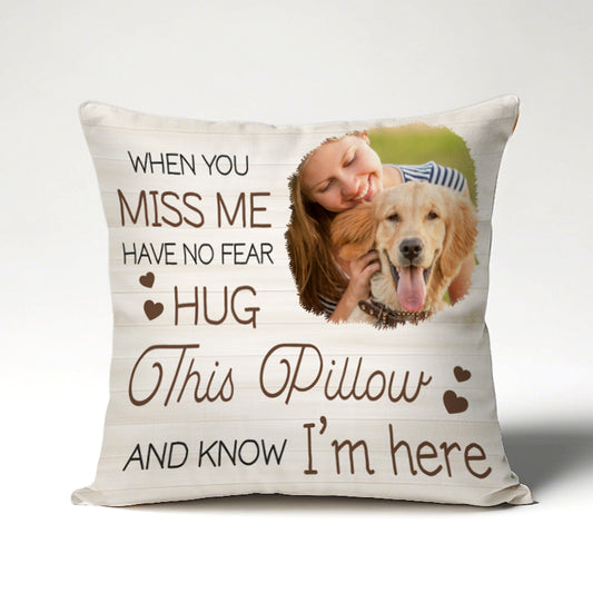 Custom Photo When You Miss Me- Memorial Personalized Custom Pillow - Sympathy Gift For Pet Owners, Pet Lovers