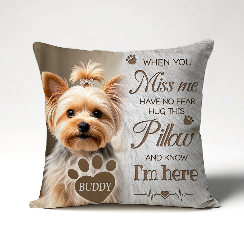 Custom Photo When You Miss Me. Have No Fear. Hug This Pillow- Memorial Personalized Custom Pillow - Sympathy Gift For Pet Owners, Pet Lovers