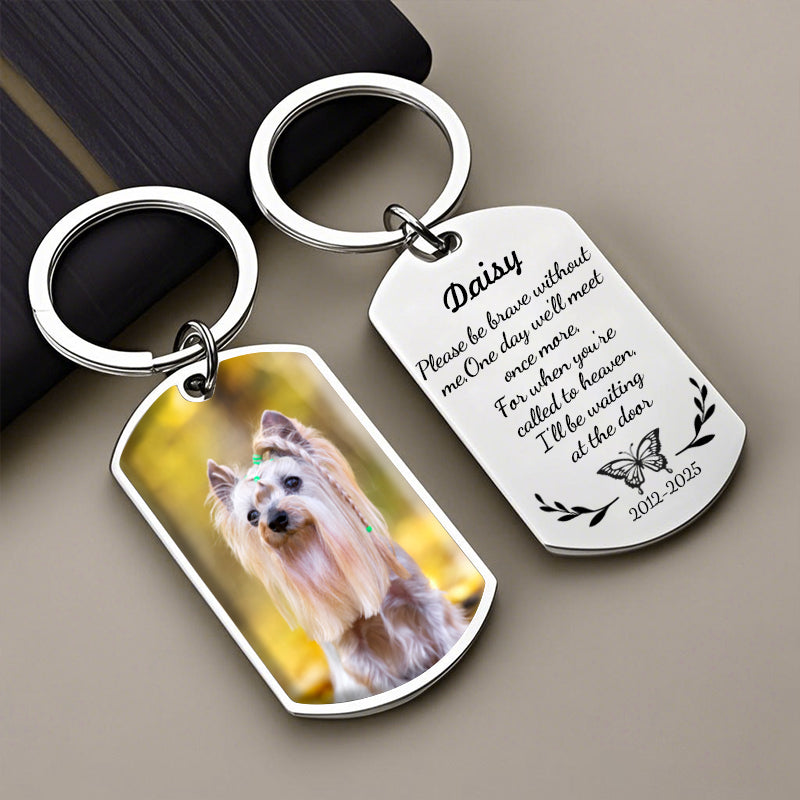 Custom Photo Please Be Brave Without Me-Personalized Keychain-Memorial Personalized Custom Keychain - Sympathy Gift For Pet Owners, Pet Lovers
