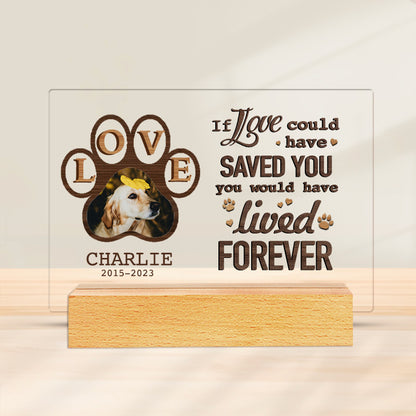 Custom Photo If Love Could Have Saved You. Personalized Pet Memorial Acrylic Night Light-Sympathy Gift For Pet Owners, Pet Lovers