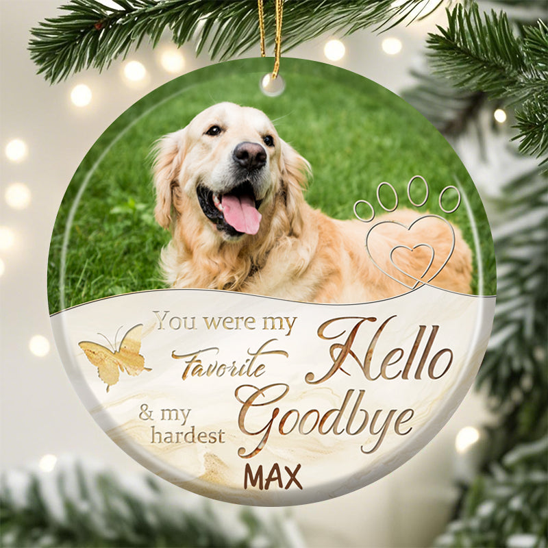 Custom Photo You Were My Favorite Hello And My Hardest Goodbye-Ceramic Round Shaped-Sympathy Gift For Pet Owners, Pet Lovers