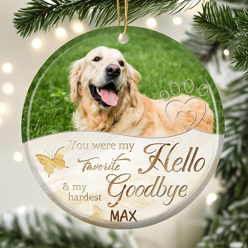 Custom Photo You Were My Favorite Hello And My Hardest Goodbye-Ceramic Round Shaped-Sympathy Gift For Pet Owners, Pet Lovers
