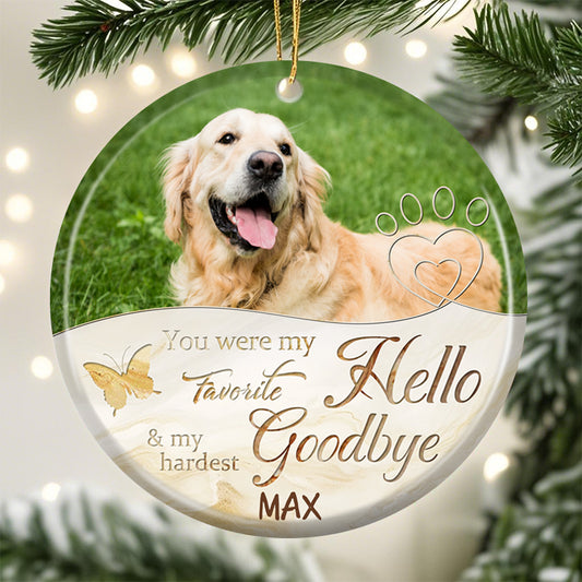 Custom Photo You Were My Favorite Hello And My Hardest Goodbye-Ceramic Round Shaped-Sympathy Gift For Pet Owners, Pet Lovers
