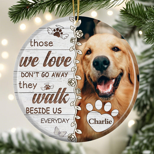 Custom Photo Those We Love Don't Go Away-Ceramic Round Shaped-Sympathy Gift For Pet Owners, Pet Lovers