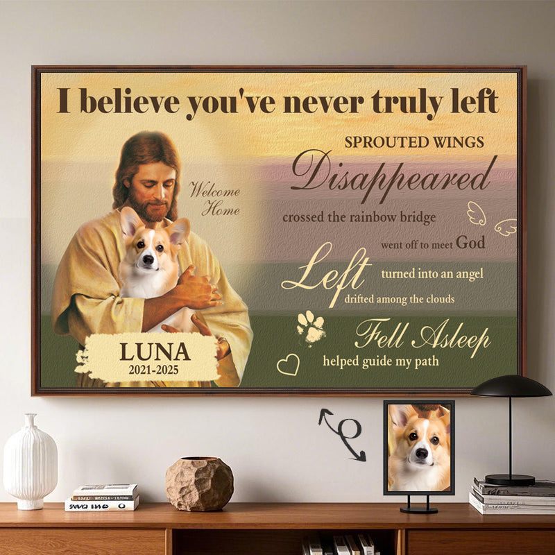 Custom Photo I Believe You're Never Truly Left- Pets Personalized Custom Horizontal Poster/Canvas - Sympathy Gift For Pet Owners, Pet Lovers