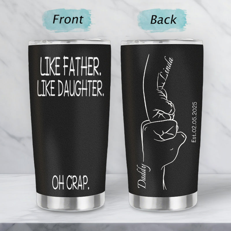 Custom Personalized “Like Father Like Daughter – Oh Crap” 20oz Stainless Steel Tumbler – Perfect Father’s Day Gift for Dad, Stepdad, Grandpa, and New Dads