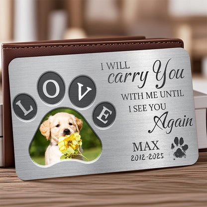 Custom Photo I Will Carry You With Me Until I See You - Personalized Custom Wallet Card - Sympathy Gift For Pet Owners, Pet Lovers