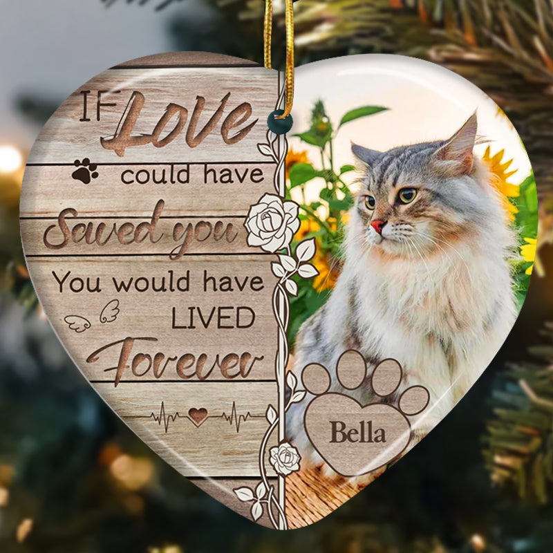 Custom Photo If Love Could Have Saved You. You Would Have Lived Forever -Ceramic Heart Shaped-Sympathy Gift For Pet Owners, Pet Lovers