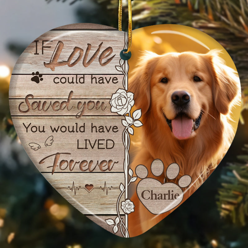Custom Photo If Love Could Have Saved You-Ceramic Heart Shaped-Sympathy Gift For Pet Owners, Pet Lovers